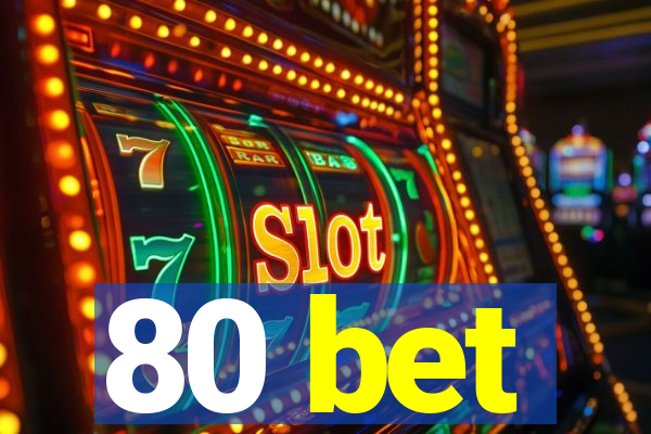 80 bet